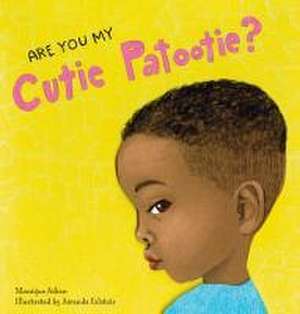 ARE YOU MY CUTIE PATOOTIE de Amanda Calatzis