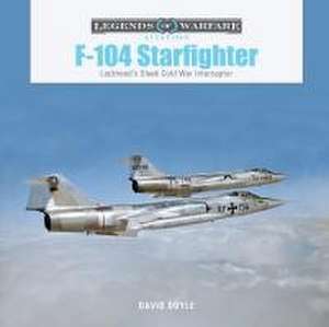 F-104 Starfighter: Lockheed's Sleek Cold War Interceptor de David Doyle