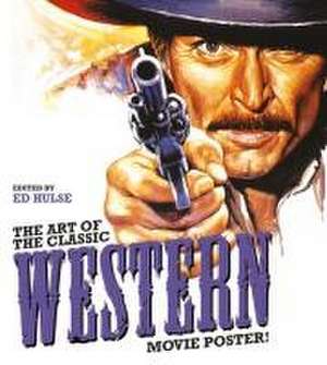 The Art of the Classic Western Movie Poster de Ed Hulse