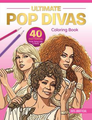 Ultimate Pop Divas Coloring Book: 40 Patterns, Trivia, Song Lists, and More (100 Percent Unofficial) de Schiffer Publishing, Ltd.