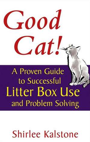 Good Cat!: A Proven Guide to Successful Litter Box Use and Problem Solving de Shirlee Kalstone