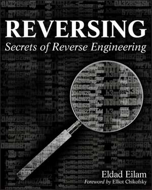 Reversing – Secrets of Reverse Engineering de E Eilam