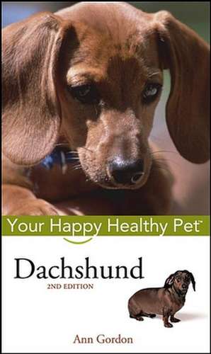 Dachshund: Your Happy Healthy Pet de Ann Gordon