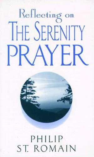 Reflecting on the Serenity Prayer de Philip St Romain