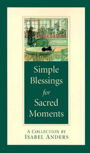 Simple Blessings for Sacred Moments de Isabel Anders