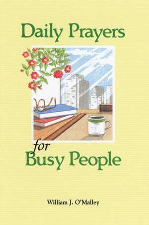 Daily Prayers for Busy People de Sj O'Malley, William J.