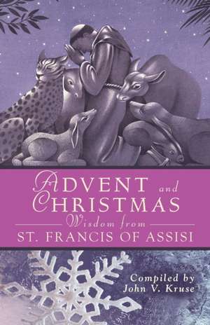 Advent and Christmas Wisdom from St. Francis of Assisi de John V. Kruse