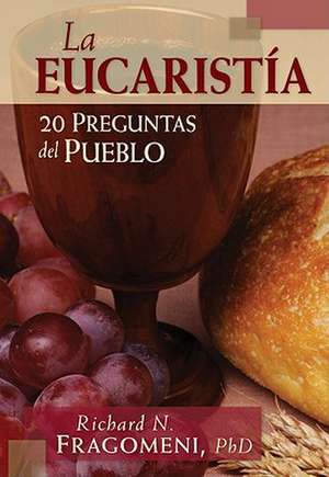 La Eucaristia: 20 Preguntas del Pueblo de Richard N. Fragomeni