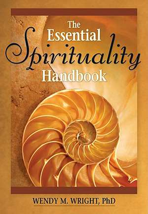 The Essential Spirituality Handbook de Wendy M. Wright