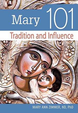 Mary 101: Tradition and Influence de Mary Ann Zimmer