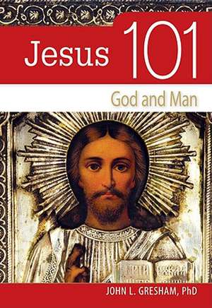 Jesus 101: God and Man de John L. Gresham