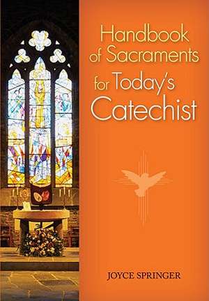 Handbook of Sacraments for Today's Catechist: Covers All Seven Sacraments/Practical Activities/Age-Appropriate Explanations de Joyce Springer