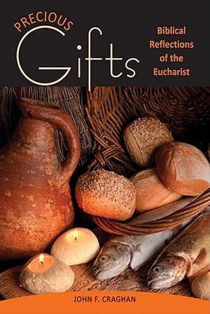 Precious Gifts: Biblical Reflections on the Eucharist de John F. Craghan