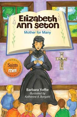 Elizabeth Ann Seton: Mother for Many de Barbara Yoffie