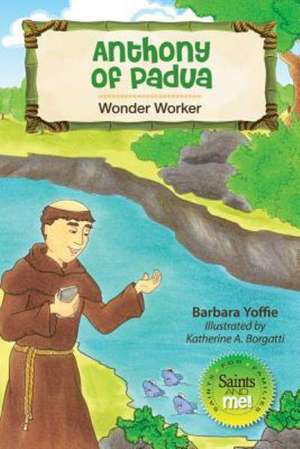 Anthony of Padua: Wonder Worker de Barbara Yoffie