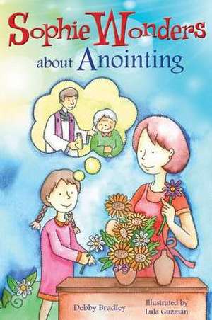 Sophie Wonders about Anointing de Debby Bradley