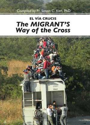 El Via Cruscis del Migrant/The Migrant's Way Of The Cross de Simon C. Kim