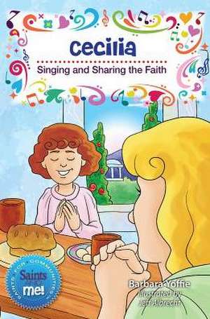 Cecilia: Singing and Sharing the Faith de Barbara Yoffie