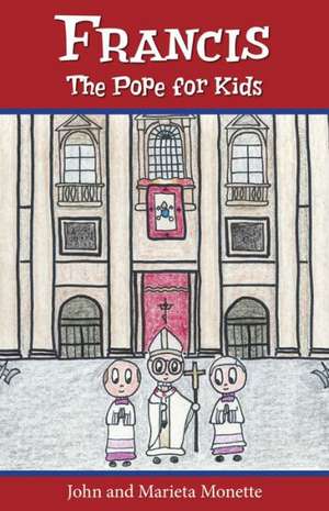 Francis, the Pope for Kids de John Monette