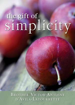 Gift of Simplicity de Victor-Antoine D'Avila-Latourette