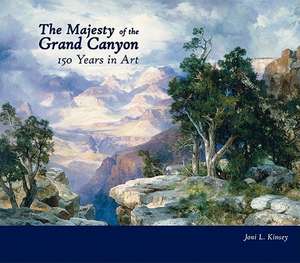 The Majesty of the Grand Canyon: 150 Years in Art de Joni Louise Kinsey