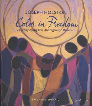 Joseph Holston: Journey Along the Underground Railroad de Barbara Stephanic