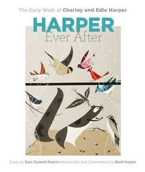 Harper Ever After: The Early Work of Charley and Edie Harper de Sara Caswell-Pearce