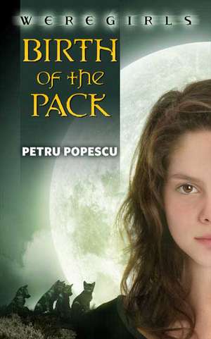 Weregirls: Birth of the Pack de Petru Popescu