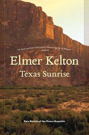 Texas Sunrise: Two Novels of the Texas Republic de Elmer Kelton