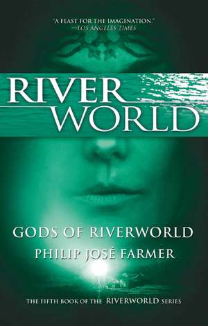 Gods of Riverworld de Philip Jose Farmer