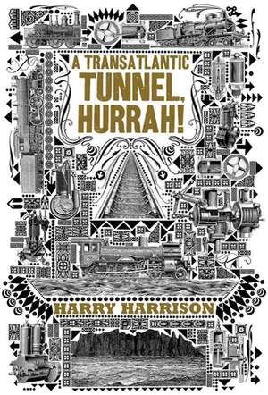 A Transatlantic Tunnel, Hurrah! de Harry Harrison