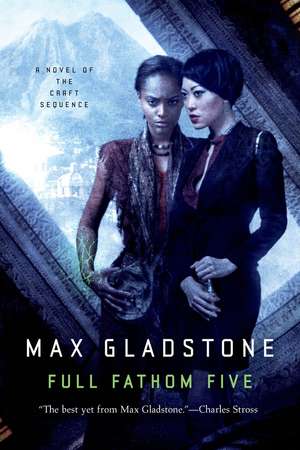 Full Fathom Five: A Novel of the Craft Sequence de Max Gladstone