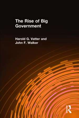 The Rise of Big Government de Harold G. Vatter