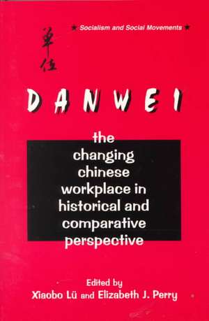 The Danwei: Changing Chinese Workplace in Historical and Comparative Perspective de Xiaobo Lü