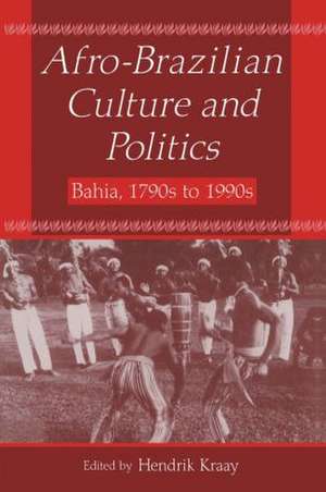 Afro-Brazilian Culture and Politics: Bahia, 1790s-1990s de Hendrik Kraay