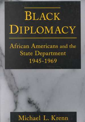 Black Diplomacy: African Americans and the State Department, 1945-69 de Michael Krenn