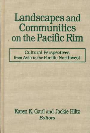 Landscapes and Communities on the Pacific Rim: From Asia to the Pacific Northwest: From Asia to the Pacific Northwest de Karen K. Gaul