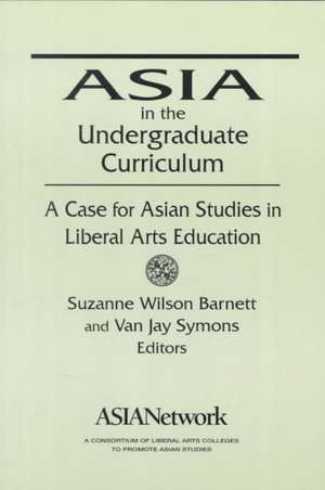 Asia in the Undergraduate Curriculum: A Case for Asian Studies in Liberal Arts Education: A Case for Asian Studies in Liberal Arts Education de Van Jay Symons