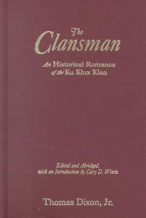 The Clansman: An Historical Romance of the Ku Klux Klan: An Historical Romance of the Ku Klux Klan de Thomas Dixon