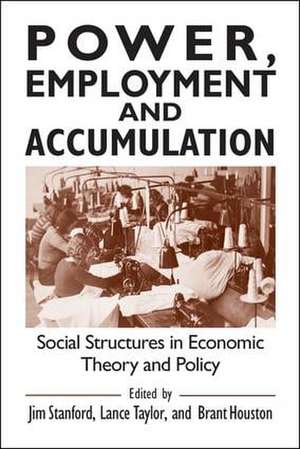 Power, Employment and Accumulation: Social Structures in Economic Theory and Policy de Jim Stanford