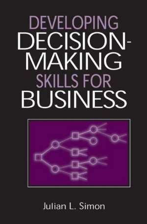 Developing Decision-Making Skills for Business de Julian Lincoln Simon