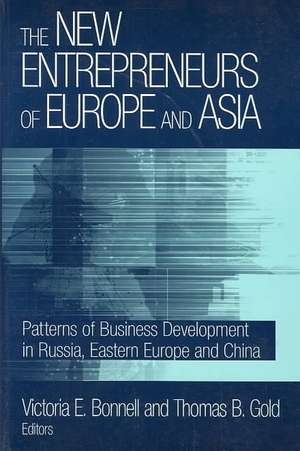 The New Entrepreneurs of Europe and Asia: Patterns of Business Development in Russia, Eastern Europe and China de Victoria E. Bonnell