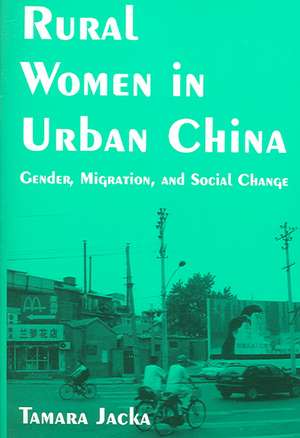 Rural Women in Urban China: Gender, Migration, and Social Change de Tamara Jacka