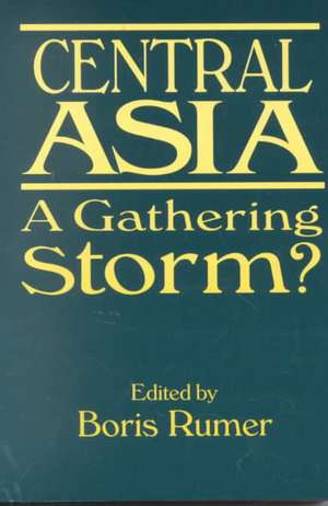 Central Asia: A Gathering Storm? de Boris Z. Rumer