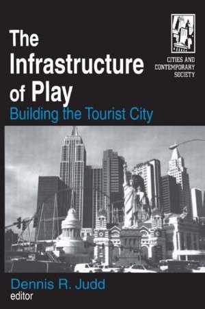 The Infrastructure of Play: Building the Tourist City de Dennis R. Judd