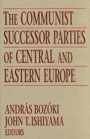 The Communist Successor Parties of Central and Eastern Europe de Andras Bozoki