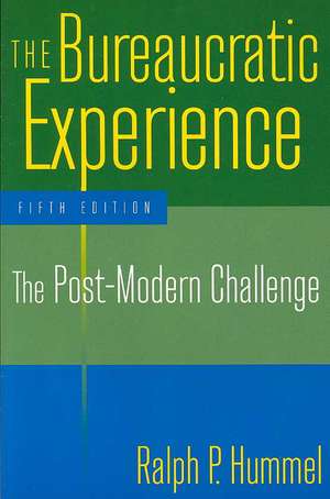 The Bureaucratic Experience: The Post-Modern Challenge: The Post-Modern Challenge de Ralph P. Hummel