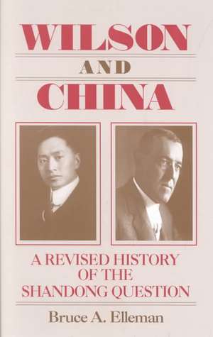 Wilson and China: A Revised History of the Shandong Question: A Revised History of the Shandong Question de Bruce Elleman