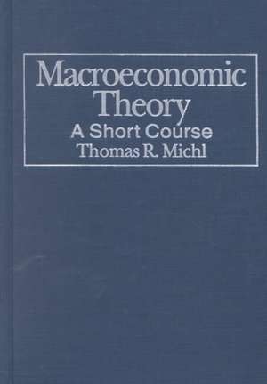 Macroeconomic Theory: A Short Course: A Short Course de Thomas R. Michl