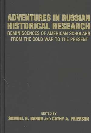 Adventures in Russian Historical Research: Reminiscences of American Scholars fro de Samuel H. Baron